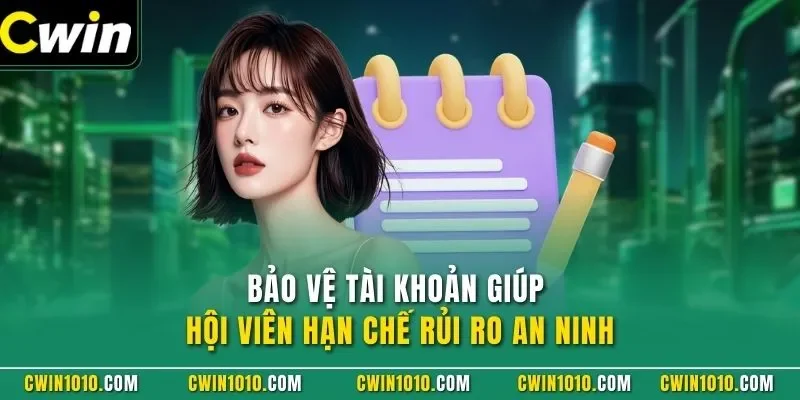 Bảo vệ tài khoản giúp hội viên hạn chế rủi ro an ninh