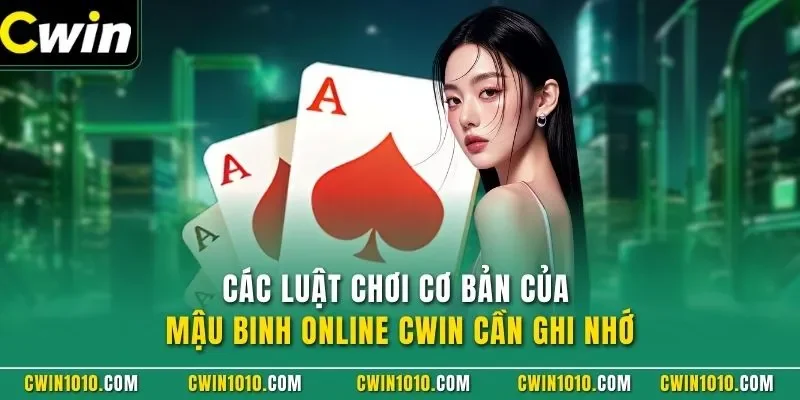 Các luật chơi cơ bản của Mậu Binh CWIN cần ghi nhớ