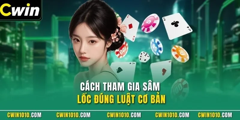 Cách tham gia sâm lốc CWIN đúng luật cơ bản