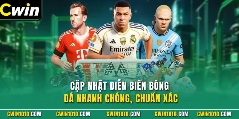 Cập nhật diễn biến bóng đá nhanh chóng, chuẩn xác