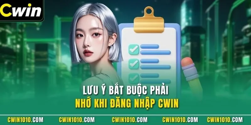 Lưu ý bắt buộc phải nhớ khi đăng nhập CWIN