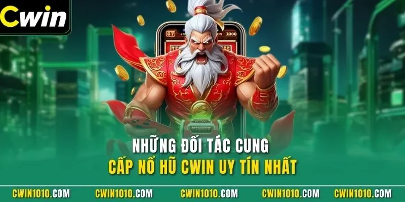 Những đối tác cung cấp nổ hũ CWIN uy tín nhất
