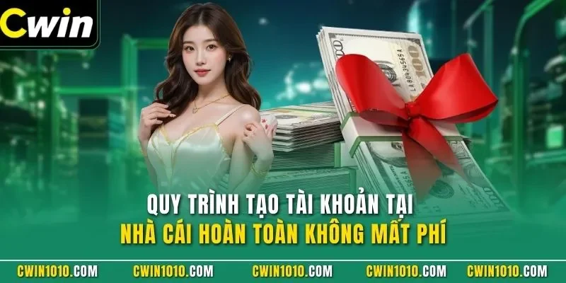 Quy trình tạo tài khoản tại nhà cái CWIN hoàn toàn không mất phí