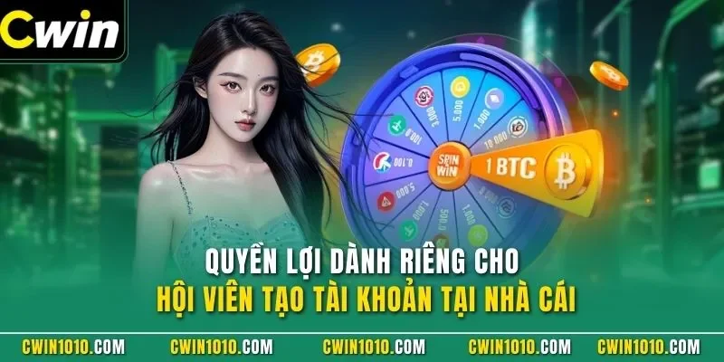 Quyền lợi dành riêng cho hội viên đăng ký CWIN