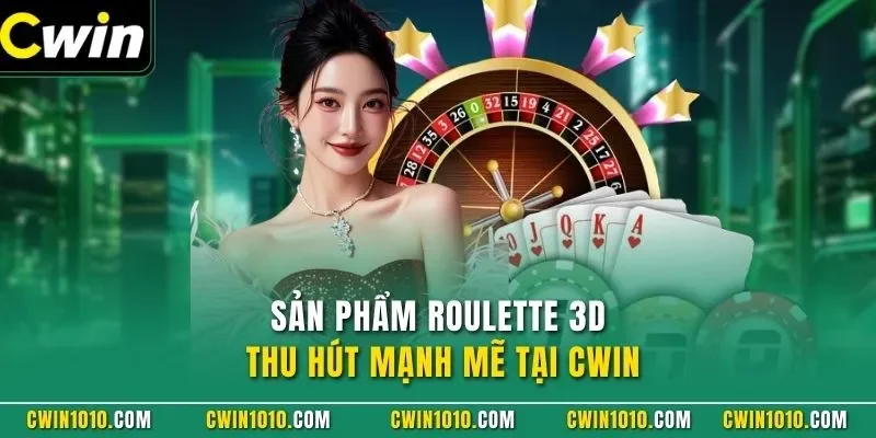 Sản phẩm Roulette 3D CWIN thu hút mạnh mẽ