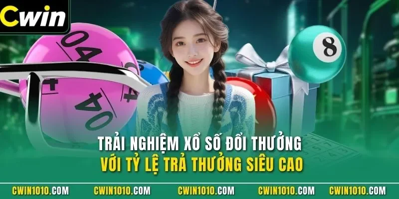 Trải nghiệm xổ số đổi thưởng với tỷ lệ trả thưởng siêu cao