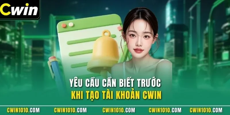 Yêu cầu cần biết trước khi đăng ký CWIN