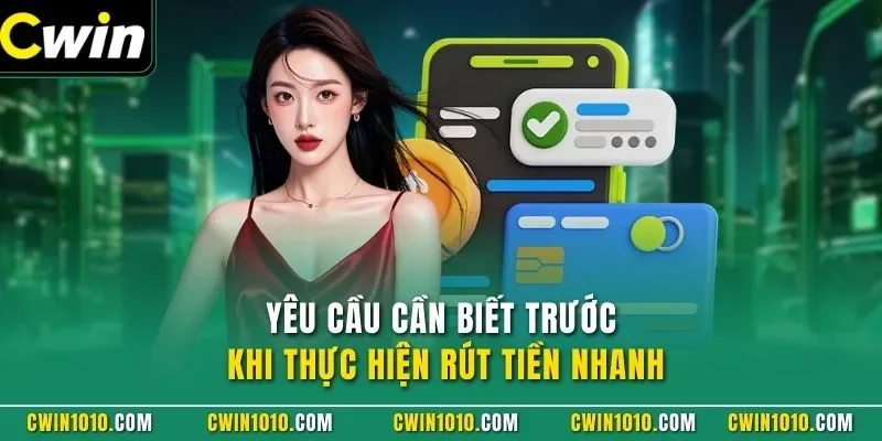 Yêu cầu cần biết trước khi thực hiện rút tiền CWIN nhanh